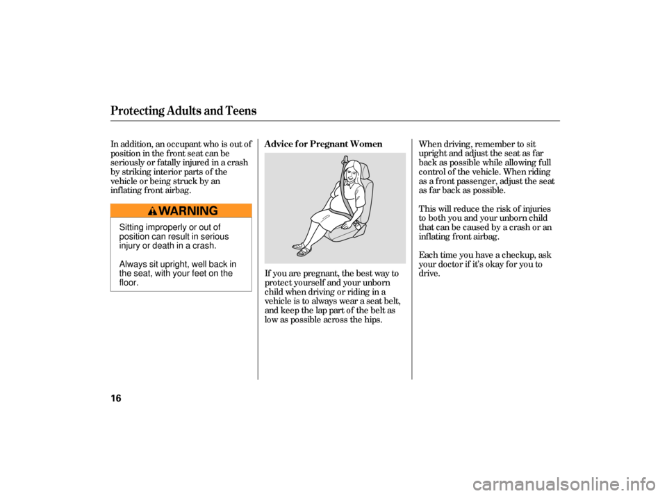 HONDA CIVIC HYBRID 2006 8.G User Guide If you are pregnant, the best way to
protect yourself and your unborn
child when driving or riding in a
vehicle is to always wear a seat belt,
and keep the lap part of the belt as
low as possible acro