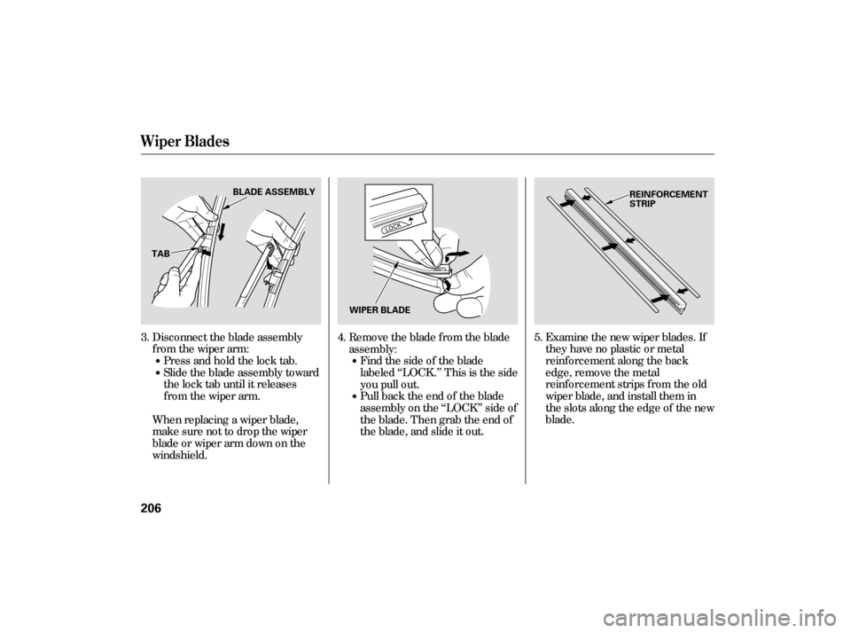 HONDA CIVIC HYBRID 2006 8.G Owners Manual Examine the new wiper blades. If
they have no plastic or metal
reinf orcement along the back
edge, remove the metal
reinf orcement strips f rom the old
wiper blade, and install them in
the slots along