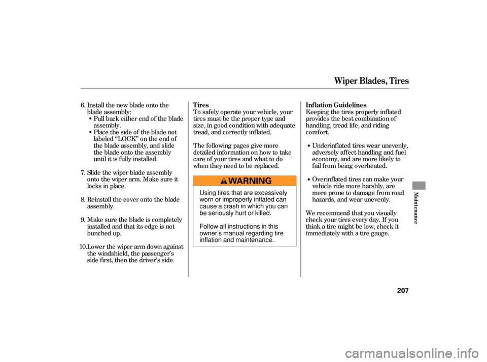 HONDA CIVIC HYBRID 2006 8.G Owners Manual Keeping the tires properly inf lated
provides the best combination of
handling, tread lif e, and riding
comf ort.Underinf lated tires wear unevenly,
adversely af f ect handling and f uel
economy, and 