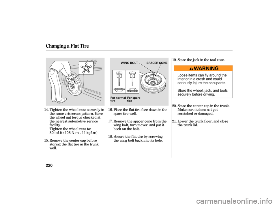 HONDA CIVIC HYBRID 2006 8.G Owners Manual Tighten the wheel nuts securely in
the same crisscross pattern. Have
the wheel nut torque checked at
the nearest automotive service
f acility.
Tighten the wheel nuts to:
Remove the center cap before
s