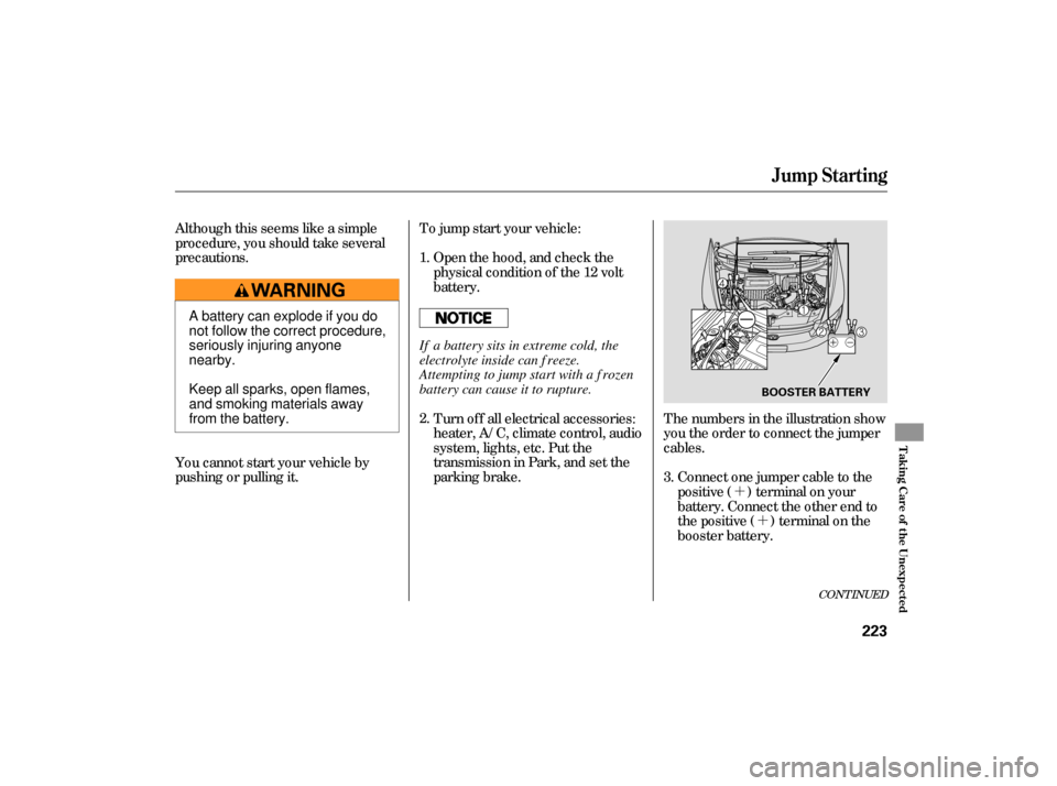 HONDA CIVIC HYBRID 2006 8.G Owners Manual ´´
Although this seems like a simple
procedure, you should take several
precautions.
To jump start your vehicle:
The numbers in the illustration show
you the order to connect the jumper
cables.Con