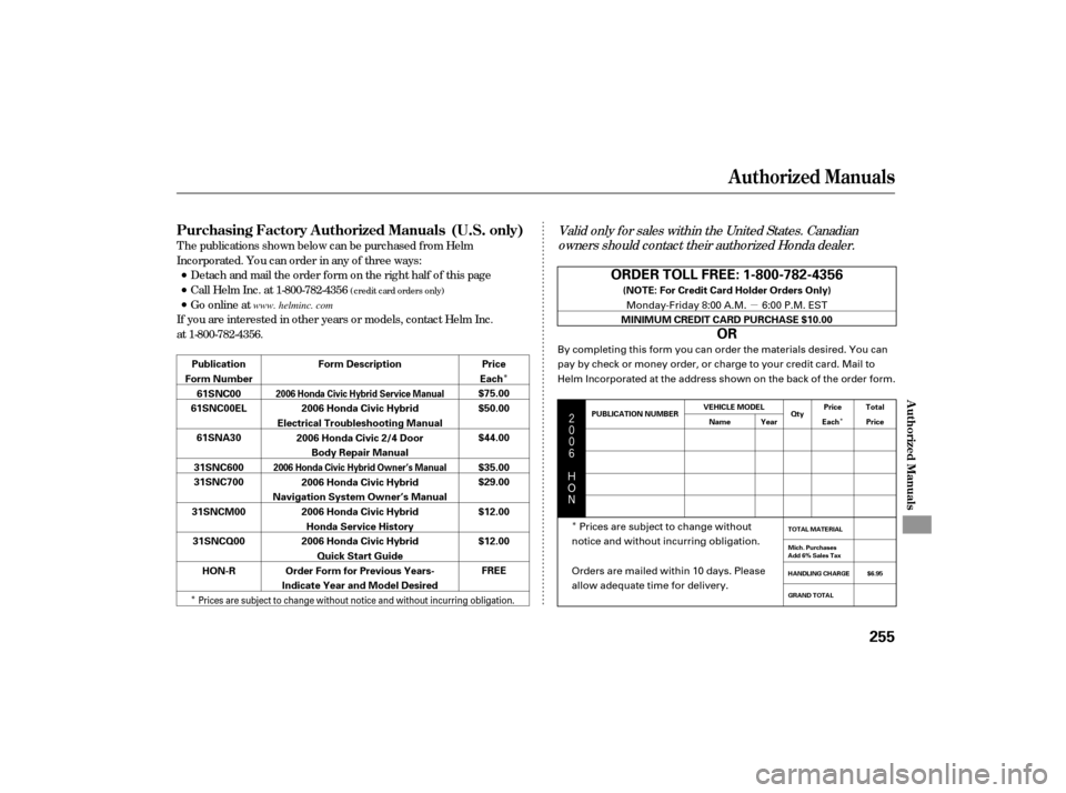HONDA CIVIC HYBRID 2006 8.G Owners Manual µ
Î
Î
Î
Î




$
#
Valid only f or sales within the United States. Canadian owners should contact their authorized Honda dealer.
T he publications shown below can be purchased f r