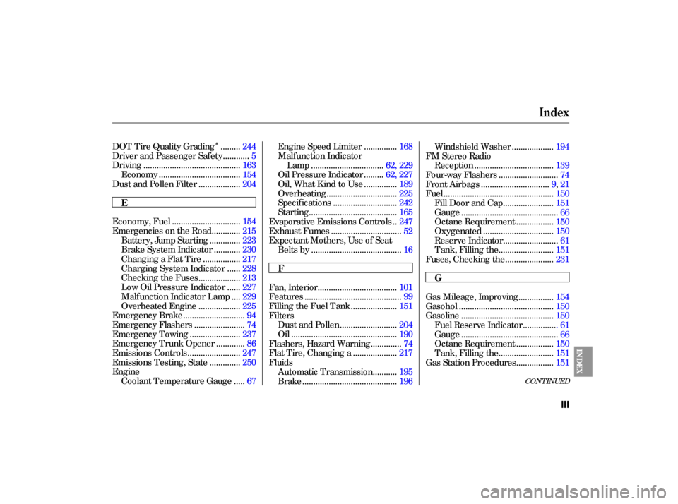 HONDA CIVIC HYBRID 2006 8.G Owners Manual Î
CONT INUED
........
DOT Tire Quality Grading .244
...........
Driver and Passenger Safety .5
...........................................
Driving .163
....................................
Economy .