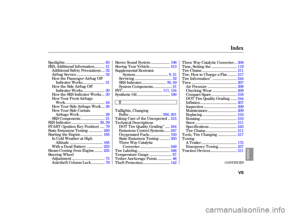 HONDA CIVIC HYBRID 2006 8.G Owners Manual ÎÎ
CONT INUED
.........................................
Spotlights .63
..........
SRS, Additional Inf ormation .21
...
Additional Safety Precautions .32
.............................
Airbag Servic