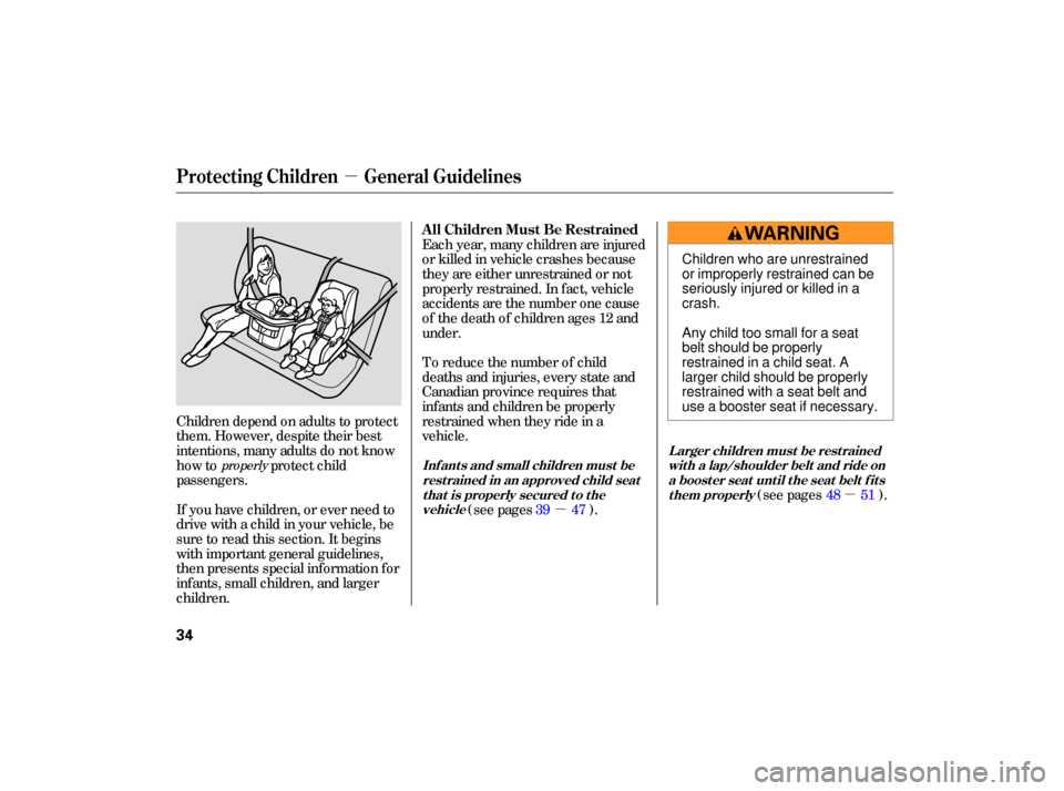 HONDA CIVIC HYBRID 2006 8.G Owners Manual µ
µ
µ
Children  depend on adults  to protect
them.  However,  despite their best
intentions,  many  adults  do not  know
how  to  protect child
passengers.
If  you  have  children,  or ever  nee