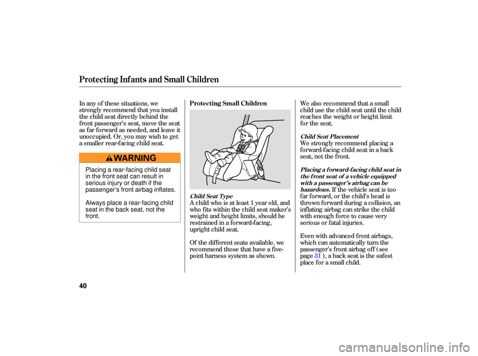 HONDA CIVIC HYBRID 2006 8.G Owners Manual A child  who is at  least  1 year  old, and
who  fits within  the child  seat maker’s
weight  and height  limits, should  be
restrained  in a forward-facing,
upright  child seat.
Of  the  different 