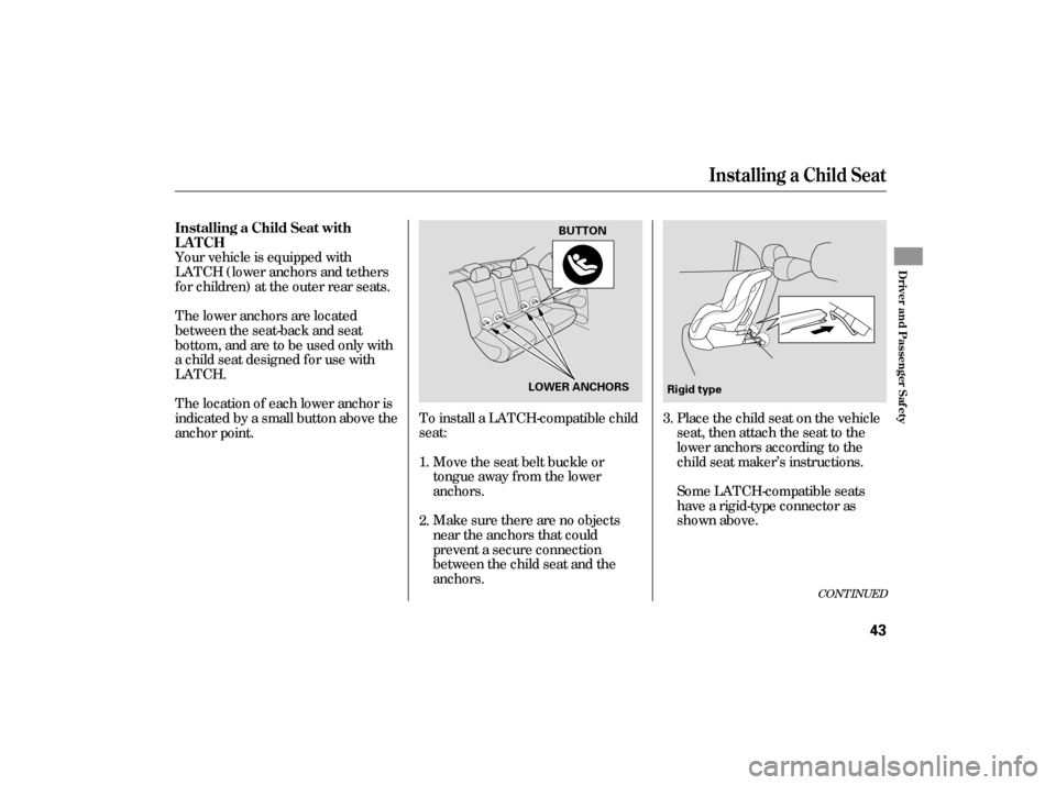 HONDA CIVIC HYBRID 2006 8.G Service Manual Your vehicle is equipped with
LATCH (lower anchors and tethers
for children) at the outer rear seats.To install a LATCH-compatible child
seat: Place the child seat on the vehicle
seat, then attach the HONDA CIVIC HYBRID 2006 8.G Service Manual Your vehicle is equipped with
LATCH (lower anchors and tethers
for children) at the outer rear seats.To install a LATCH-compatible child
seat: Place the child seat on the vehicle
seat, then attach the