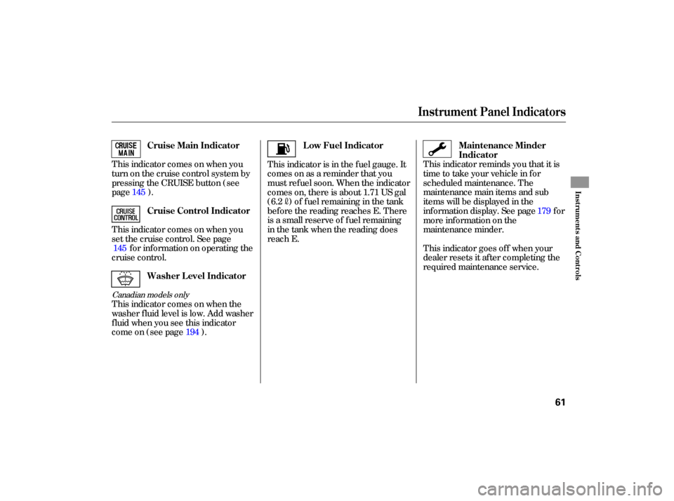 HONDA CIVIC HYBRID 2006 8.G Owners Manual This indicator  comes  on when  you
turn  on the  cruise  control  system  by
pressing  the CRUISE  button (see
page  ).
This  indicator  comes  on when  you
set  the  cruise  control.  See page
for  