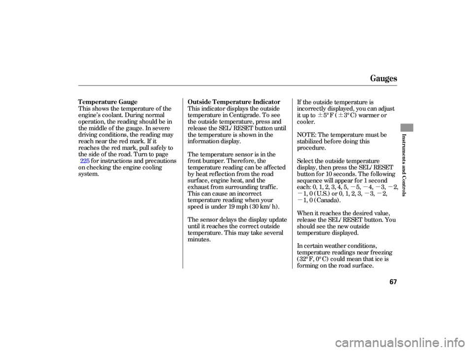 HONDA CIVIC HYBRID 2006 8.G Owners Manual ¶¶µµµµ
µµµ
µ
This 
shows  the temperature  of the
engine’s  coolant. During normal
operation,  the reading  should be in
the  middle  of the  gauge.  In severe
driving  condition