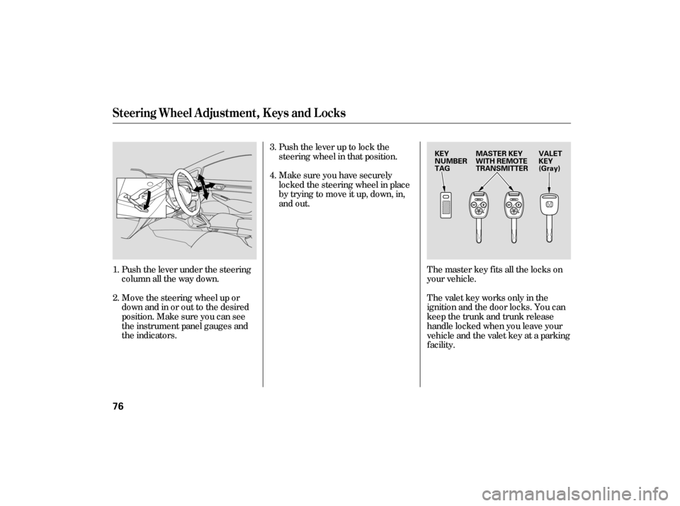 HONDA CIVIC HYBRID 2006 8.G Manual PDF Push the lever under the steering
column all the way down.
Move the steering wheel up or
downandinorouttothedesired
position. Make sure you can see
the instrument panel gauges and
the indicators.Push 