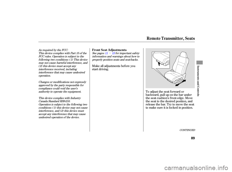 HONDA CIVIC HYBRID 2006 8.G Owners Manual µ
To adjust  the seat  forward  or
backward,  pull up on the  bar  under
the  seat  cushion’s  front edge.  Move
the  seat  to the  desired  position,  and
releasethebar.Trytomovetheseat
to  make 