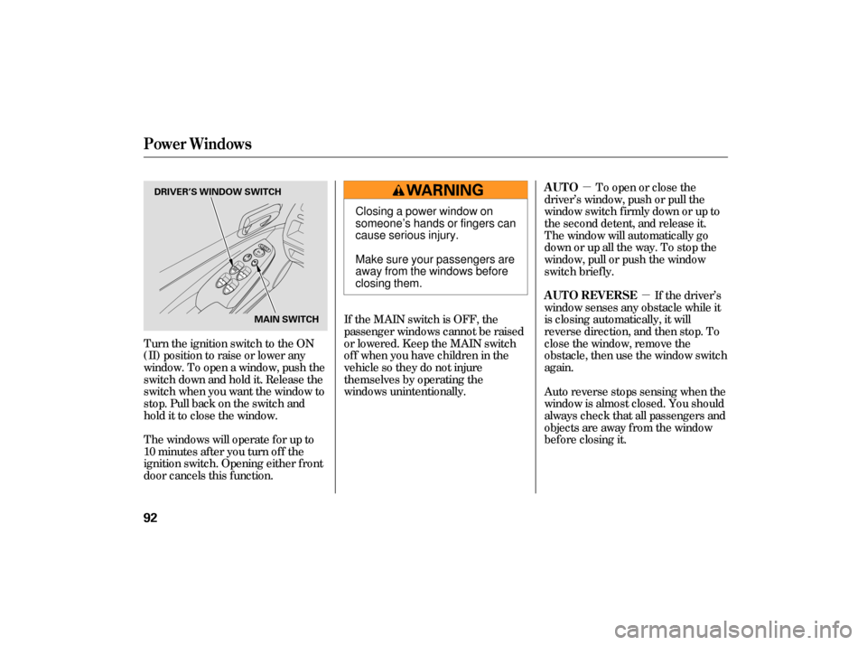 HONDA CIVIC HYBRID 2006 8.G Owners Manual µµ
The windows will operate f or up to
10 minutes af ter you turn of f the
ignition switch. Opening either f ront
door cancels this f unction. If the MAIN switch is OFF, the
passenger windows cann