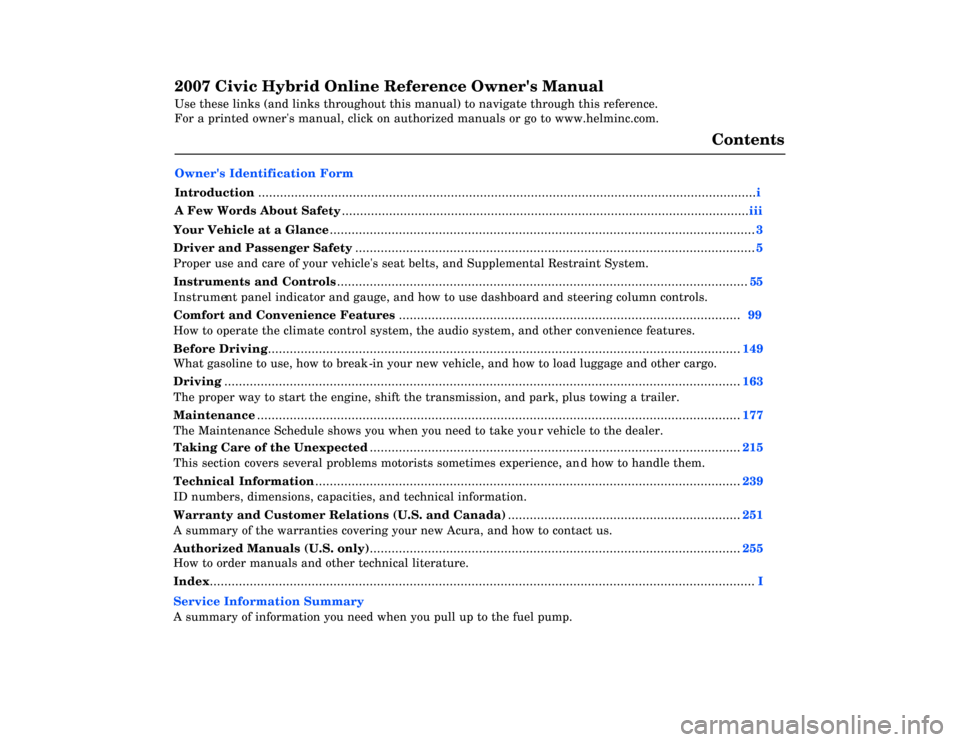 HONDA CIVIC HYBRID 2007 8.G Owners Manual 2007 Civic Hybrid Online Reference Owners Manual 
Use these links (and links throughout this manual) to navigate through this reference. 
For a printed owners manual, click on authorized manuals or 