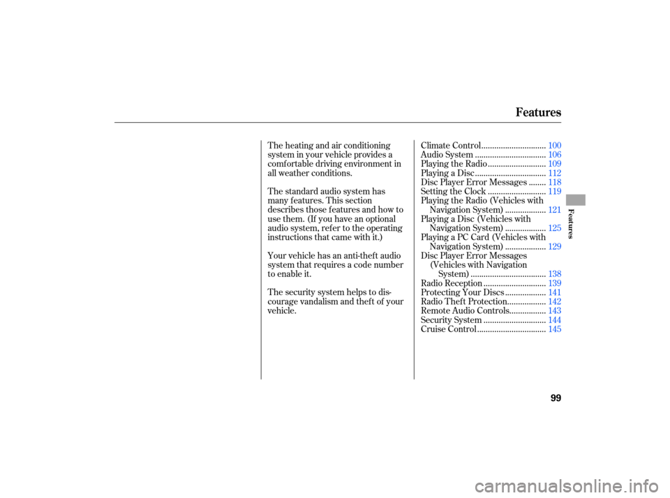 HONDA CIVIC HYBRID 2007 8.G Owners Manual The standard audio system has
many f eatures. This section
describes those f eatures and how to
use them. (If you have an optional
audio system, ref er to the operating
instructions that came with it.