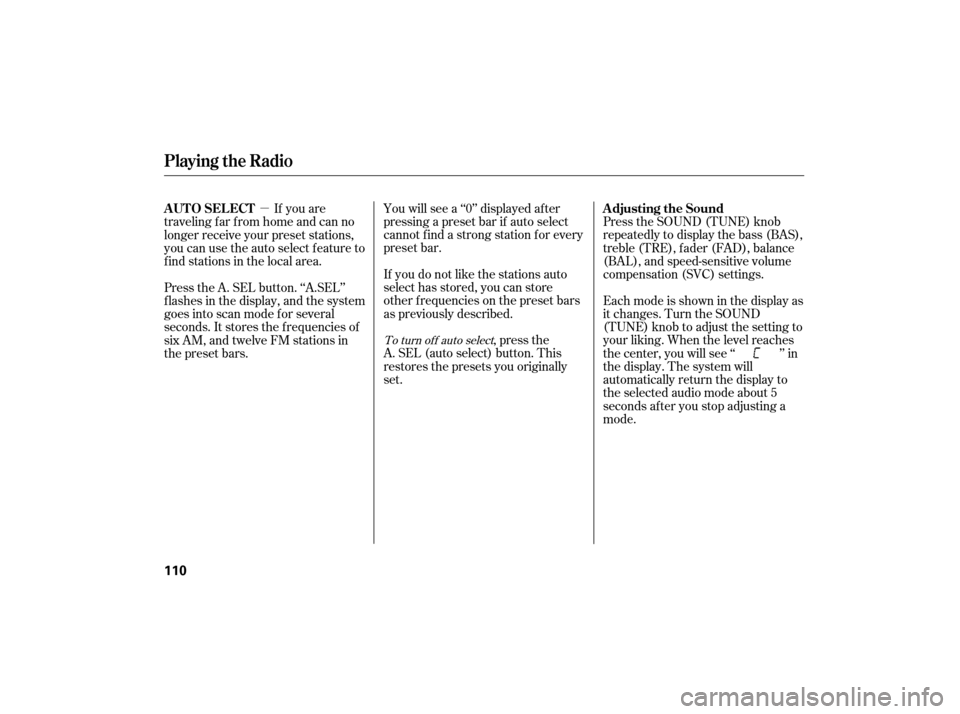 HONDA CIVIC HYBRID 2007 8.G Owners Manual µYou will see a ‘‘0’’ displayed af ter
pressing a preset bar if auto select
cannot f ind a strong station f or every
preset bar.
If you do not like the stations auto
select has stored, you c