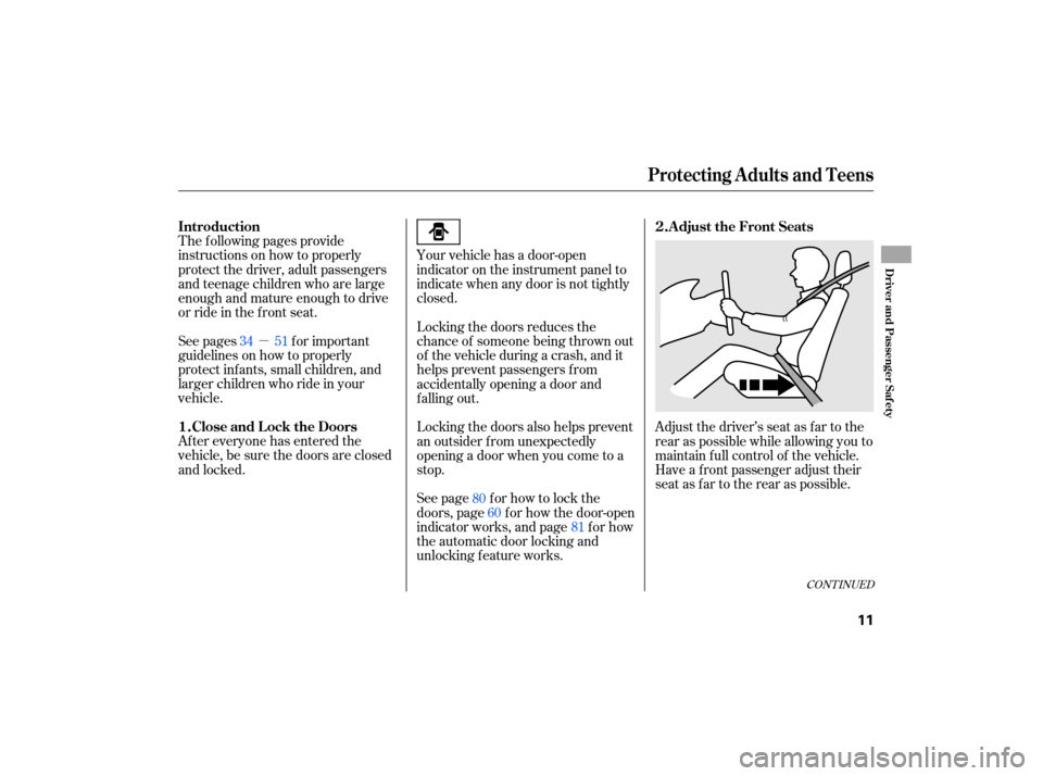 HONDA CIVIC HYBRID 2007 8.G Owners Manual µ
See  pages  for important
guidelines  on how  to properly
protect  infants,  small children,  and
larger  children  who ride in your
vehicle.
After  everyone  has entered  the
vehicle,  be sure  t