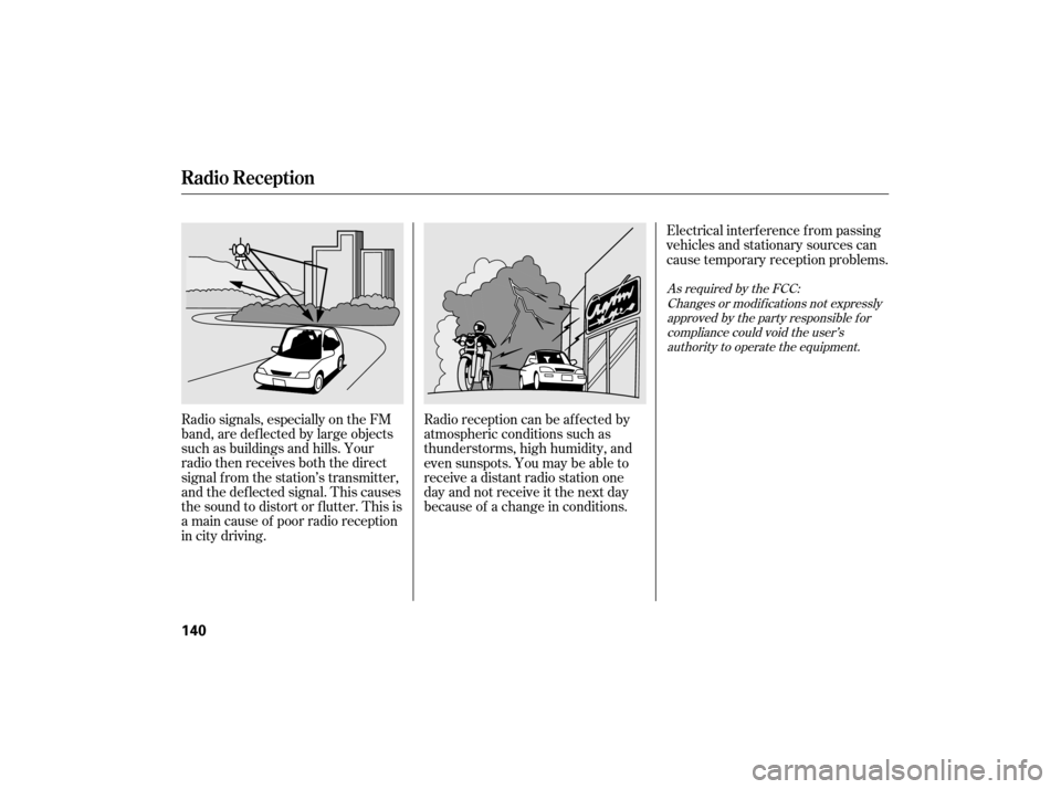 HONDA CIVIC HYBRID 2007 8.G Owners Manual Radio signals, especially on the FM
band, are def lected by large objects
such as buildings and hills. Your
radio then receives both the direct
signal f rom the station’s transmitter,
and the def le