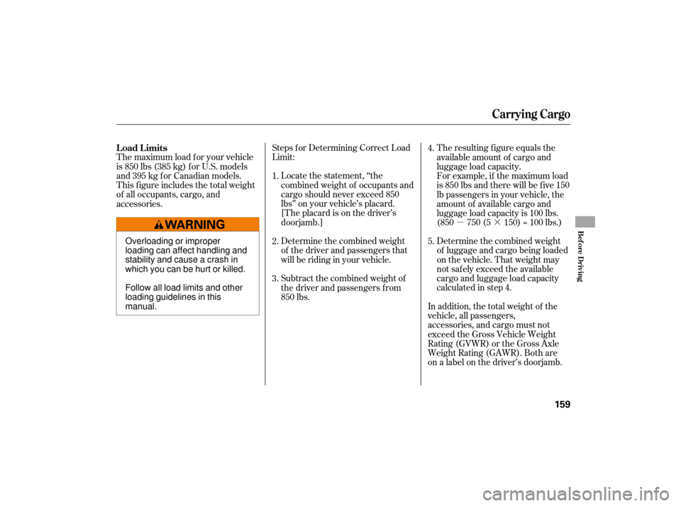 HONDA CIVIC HYBRID 2007 8.G Owners Manual µ·
Steps f or Determining Correct Load
Limit:
Locate the statement, ‘‘the
combined weight of occupants and
cargo should never exceed 850
lbs’’ on your vehicle’s placard.
[The placard is 