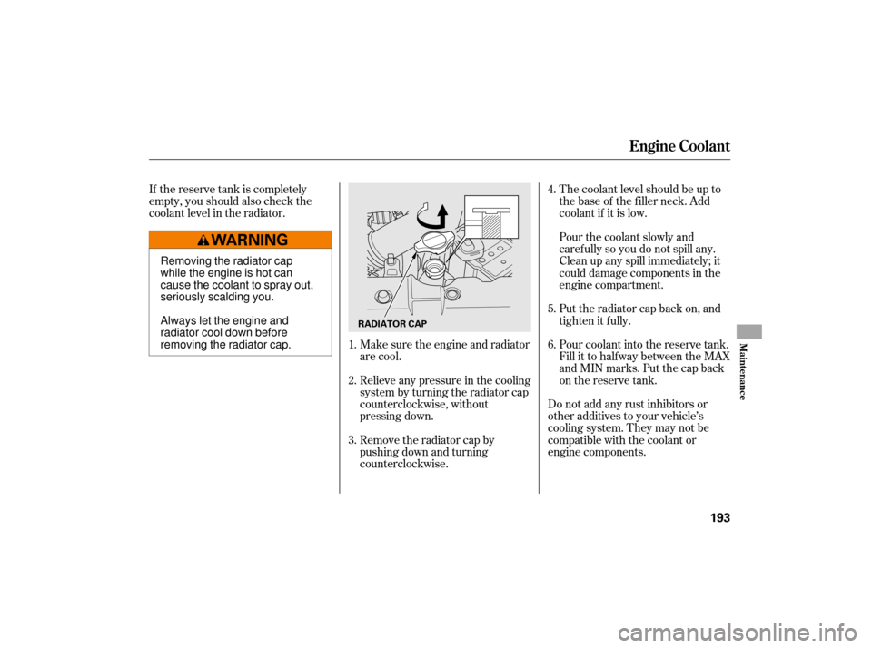 HONDA CIVIC HYBRID 2007 8.G Owners Manual If the reserve tank is completely
empty, you should also check the
coolant level in the radiator.The coolant level should be up to
the base of the f iller neck. Add
coolant if it is low.
Do not add an HONDA CIVIC HYBRID 2007 8.G Owners Manual If the reserve tank is completely
empty, you should also check the
coolant level in the radiator.The coolant level should be up to
the base of the f iller neck. Add
coolant if it is low.
Do not add an