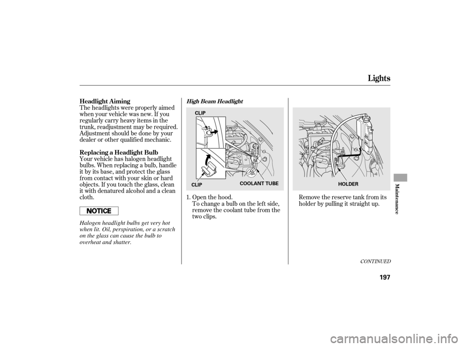 HONDA CIVIC HYBRID 2007 8.G Owners Manual CONT INUED
Theheadlightswereproperlyaimed
when your vehicle was new. If you
regularly carry heavy items in the
trunk, readjustment may be required.
Adjustment should be done by your
dealer or other qu HONDA CIVIC HYBRID 2007 8.G Owners Manual CONT INUED
Theheadlightswereproperlyaimed
when your vehicle was new. If you
regularly carry heavy items in the
trunk, readjustment may be required.
Adjustment should be done by your
dealer or other qu