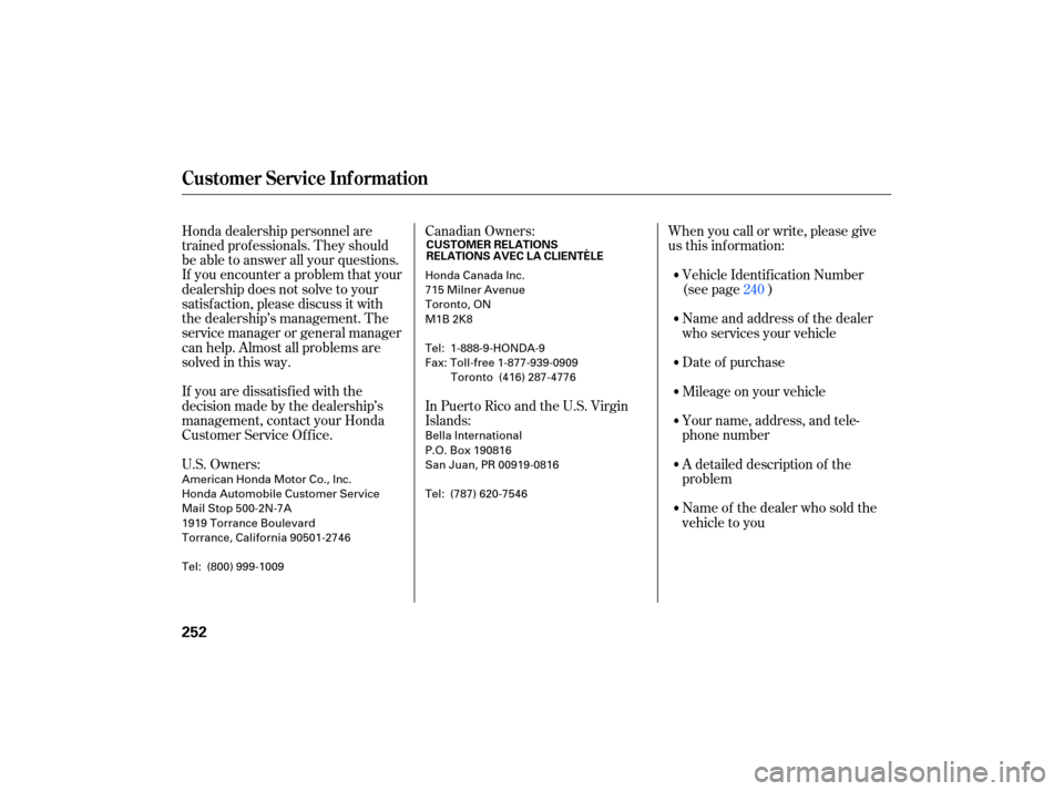 HONDA CIVIC HYBRID 2007 8.G Owners Manual Honda dealership  personnel  are
trained  professionals.  They should
be  able  to answer  all your  questions.
If  you  encounter  a problem  that your
deal ership  does not solve  to your
satisfacti