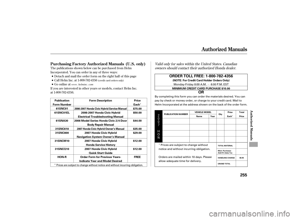 HONDA CIVIC HYBRID 2007 8.G Owners Manual µ
Î
Î
Î
Î




$
#
Valid only f or sales within the United States. Canadian owners should contact their authorized Honda dealer.
T he publications shown below can be purchased f r