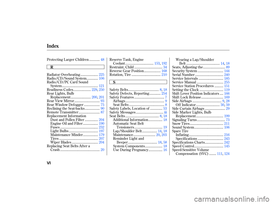 HONDA CIVIC HYBRID 2007 8.G Owners Manual ...........
Protecting Larger Children .48
...................
Radiator Overheating .225
............
Radio/CD/Sound System .106
Radio/CD/PC Card Sound
........................................
System 