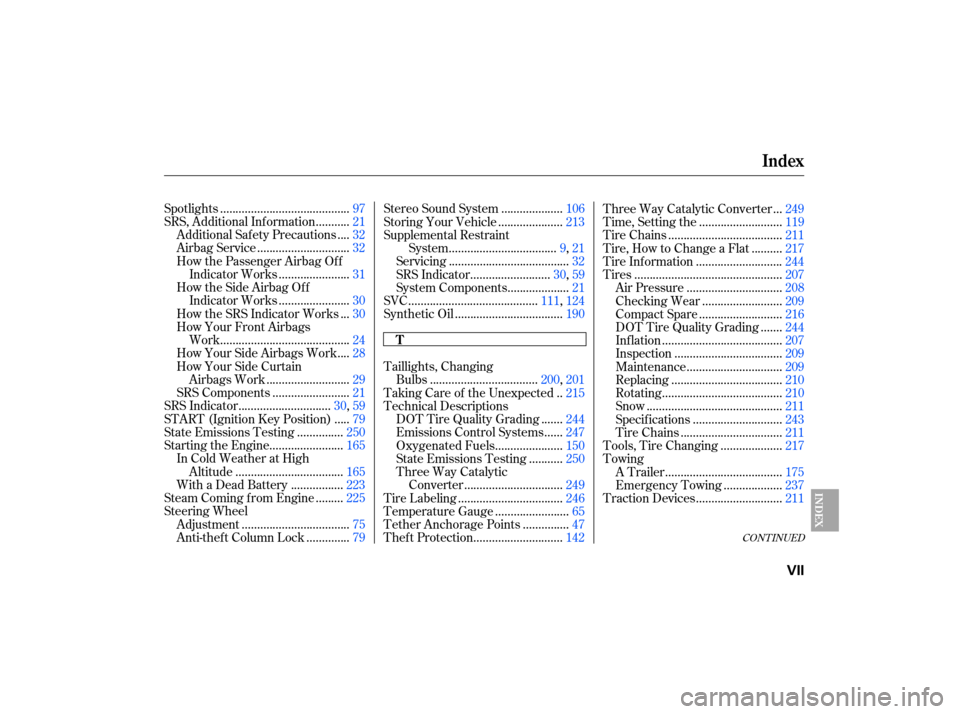 HONDA CIVIC HYBRID 2007 8.G Owners Manual CONT INUED
.........................................
Spotlights .97
..........
SRS, Additional Inf ormation .21
...
Additional Safety Precautions .32
.............................
Airbag Service .32
H