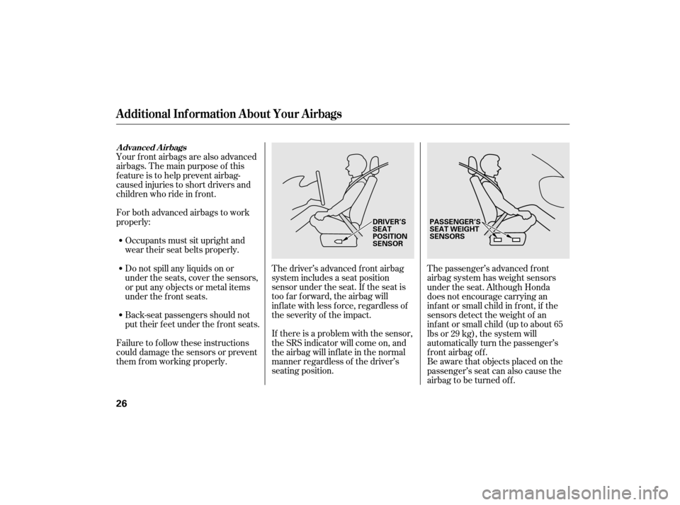 HONDA CIVIC HYBRID 2007 8.G Owners Manual The driver’s advanced front airbag
system includes a seat position
sensor under the seat. If the seat is
too far forward, the airbag will
inf late with less f orce, regardless of
the severity of the HONDA CIVIC HYBRID 2007 8.G Owners Manual The driver’s advanced front airbag
system includes a seat position
sensor under the seat. If the seat is
too far forward, the airbag will
inf late with less f orce, regardless of
the severity of the