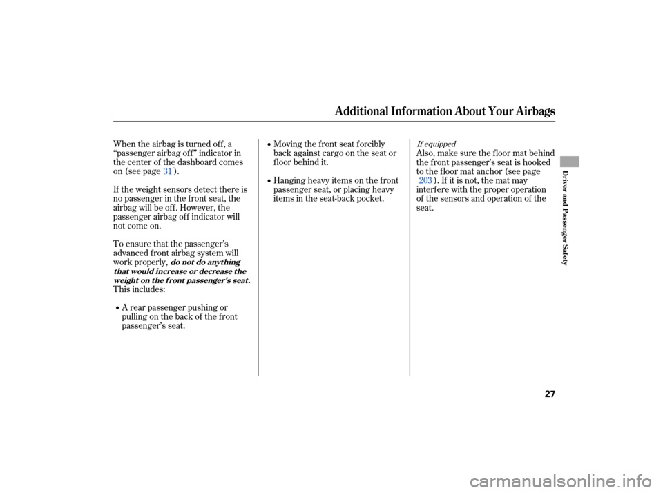HONDA CIVIC HYBRID 2007 8.G Owners Manual When the airbag  is turned  off,  a
‘‘passenger  airbag off’’ indicator  in
the  center  of the  dashboard  comes
on  (see  page  ). Moving 
the front  seat forcibly
back  against  cargo on th