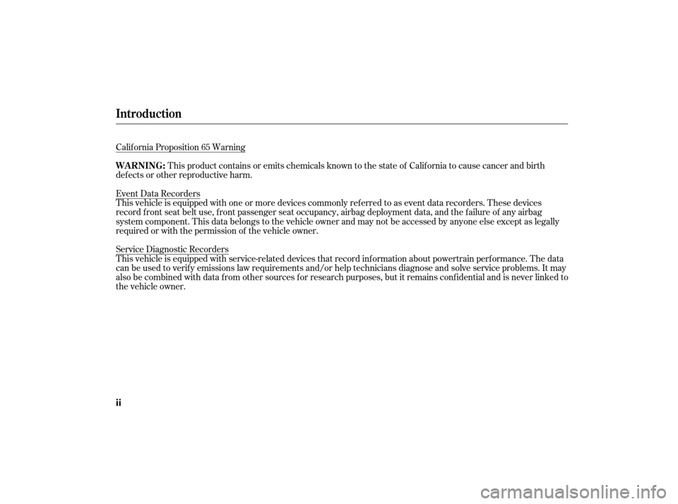 HONDA CIVIC HYBRID 2007 8.G Owners Manual Calif ornia Proposition 65 WarningThis product contains or emits chemicals known to the state of California to cause cancer and birth
def ects or other reproductive harm.
Event Data Recorders
This veh