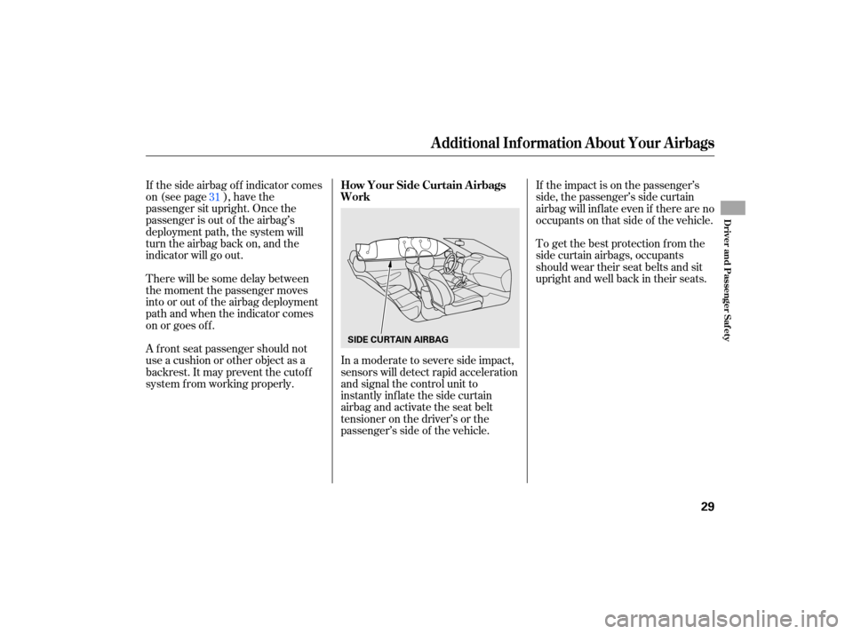 HONDA CIVIC HYBRID 2007 8.G Owners Guide If the  side  airbag  off indicator  comes
on  (see  page  ), have  the
passenger sit upright. Once the
passenger is out of the airbag’s
deployment path, the system will
turn the airbag back on, and