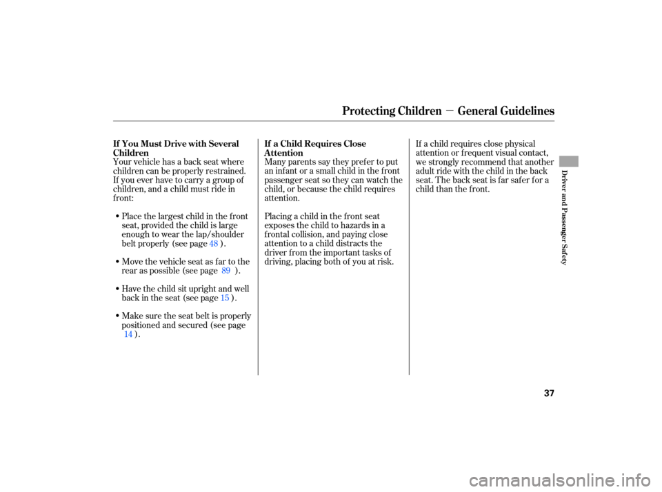 HONDA CIVIC HYBRID 2007 8.G Owners Guide µ
Many parents  say they  prefer  to put
an  infant  or a small  child in the  front
passenger  seat so they  can watch  the
child,  or because  the child  requires
attention.
Placing  a child  in t