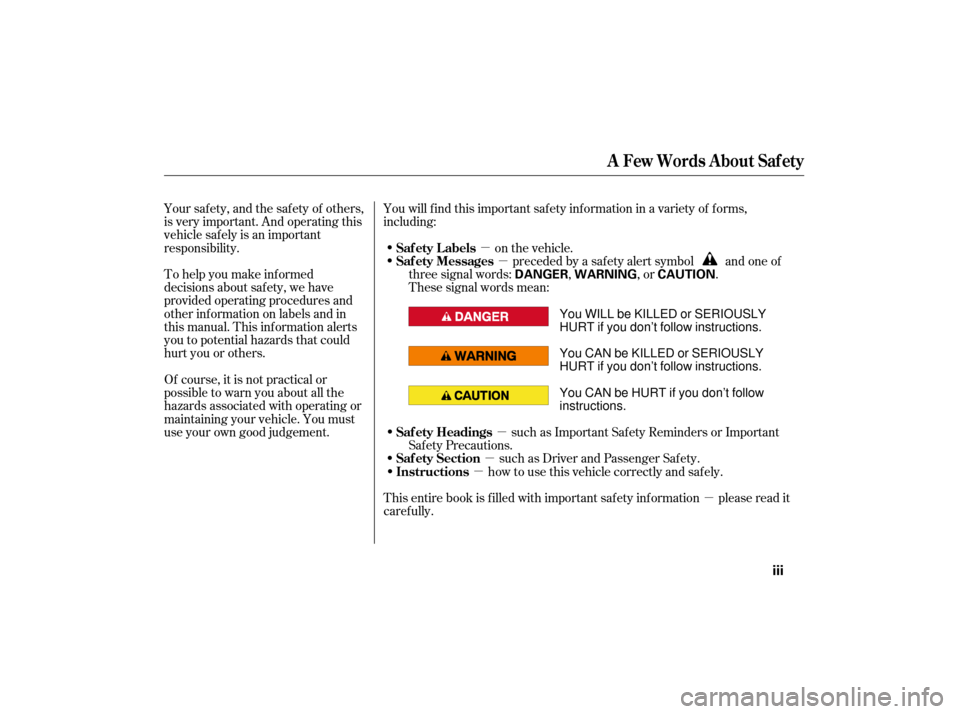 HONDA CIVIC HYBRID 2007 8.G Owners Manual µ
µ
µ
µ
µ
µ
To help you make inf ormed
decisions about saf ety, we have
provided operating procedures and
other inf ormation on labels and in
this manual. This inf ormation alerts
you to p