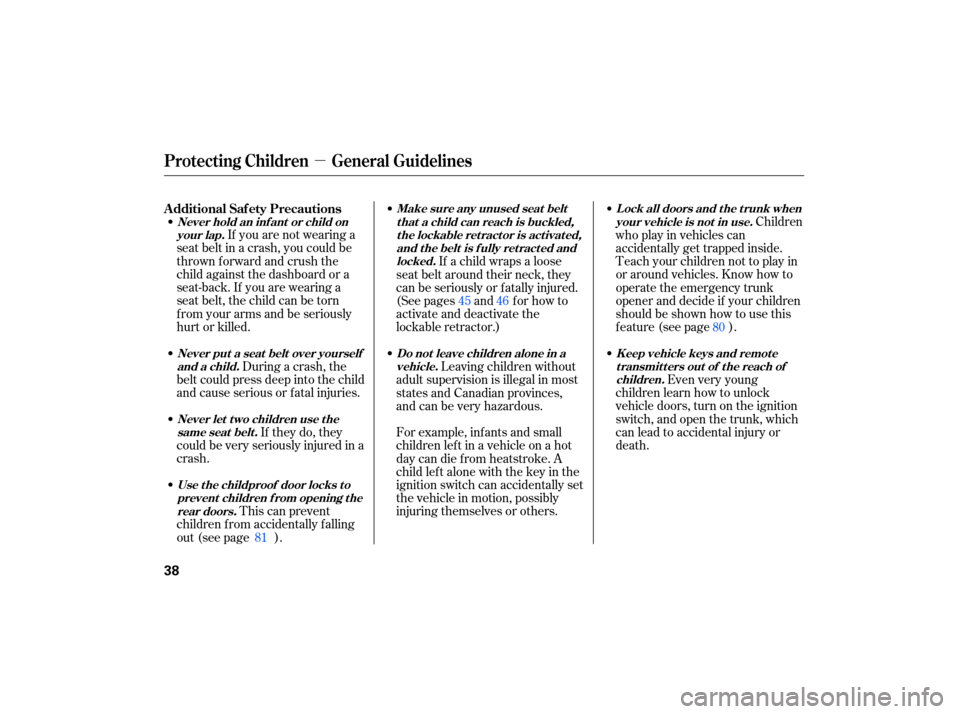 HONDA CIVIC HYBRID 2007 8.G Service Manual µ
If they  do, they
could  be very  seriously  injured  in a
crash. If 
you  are not  wearing  a
seat  belt in a crash,  you could  be
thrown  forward  and crush  the
child  against  the dashboard  