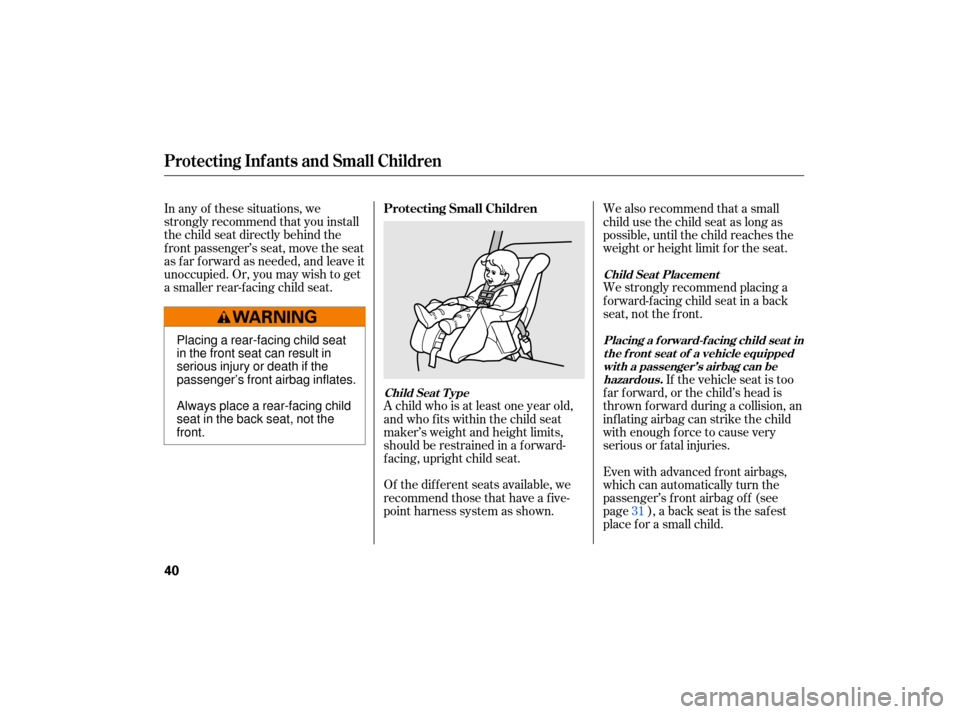 HONDA CIVIC HYBRID 2007 8.G Service Manual Of the  different  seats available, we
recommend  those that have  a five-
point  harness  system as shown.
In 
any  of these  situations,  we
strongly  recommend  that you install
the  child  seat di