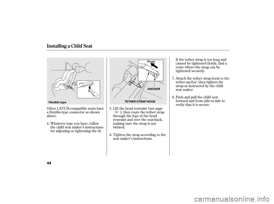 HONDA CIVIC HYBRID 2007 8.G Service Manual Other LATCH-compatible  seats have
a  flexible-type  connector as shown
above.
Whatever  type you have,  follow
the  child  seat maker’s  instructions
for  adjusting  or tightening  the fit. Lift 
t