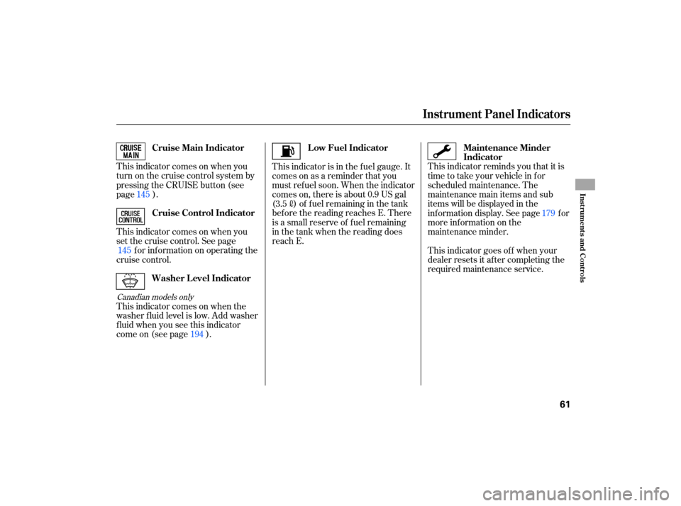 HONDA CIVIC HYBRID 2007 8.G Owners Manual This indicator  comes  on when  you
turn  on the  cruise  control  system  by
pressing  the CRUISE  button (see
page  ).
This  indicator  comes  on when  you
set  the  cruise  control.  See page
for  