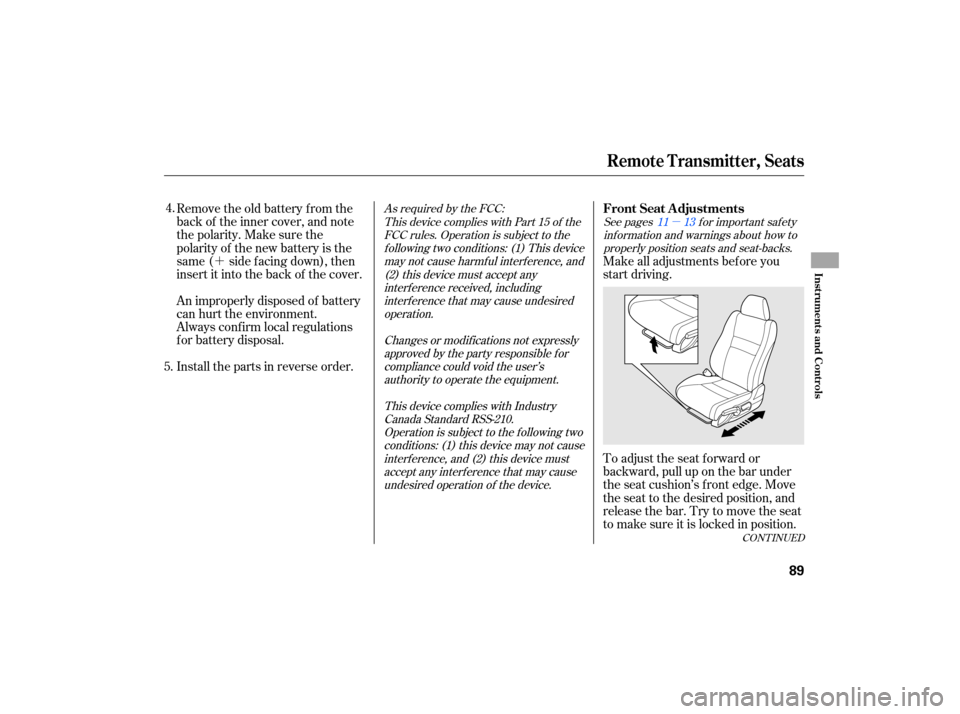 HONDA CIVIC HYBRID 2007 8.G Owners Manual µ
´
CONTINUED
To adjust  the seat  forward  or
backward,  pull up on the  bar  under
the  seat  cushion’s  front edge.  Move
the  seat  to the  desired  position,  and
releasethebar.Trytomovethe