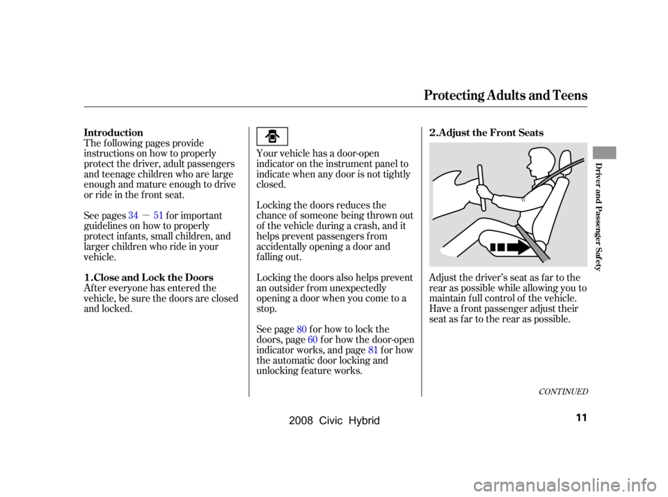 HONDA CIVIC HYBRID 2008 8.G User Guide µ
See pages f or important 
guidelines on how to properly
protect inf ants, small children, and 
larger children who ride in your 
vehicle. 
After everyone has entered the 
vehicle, be sure the door