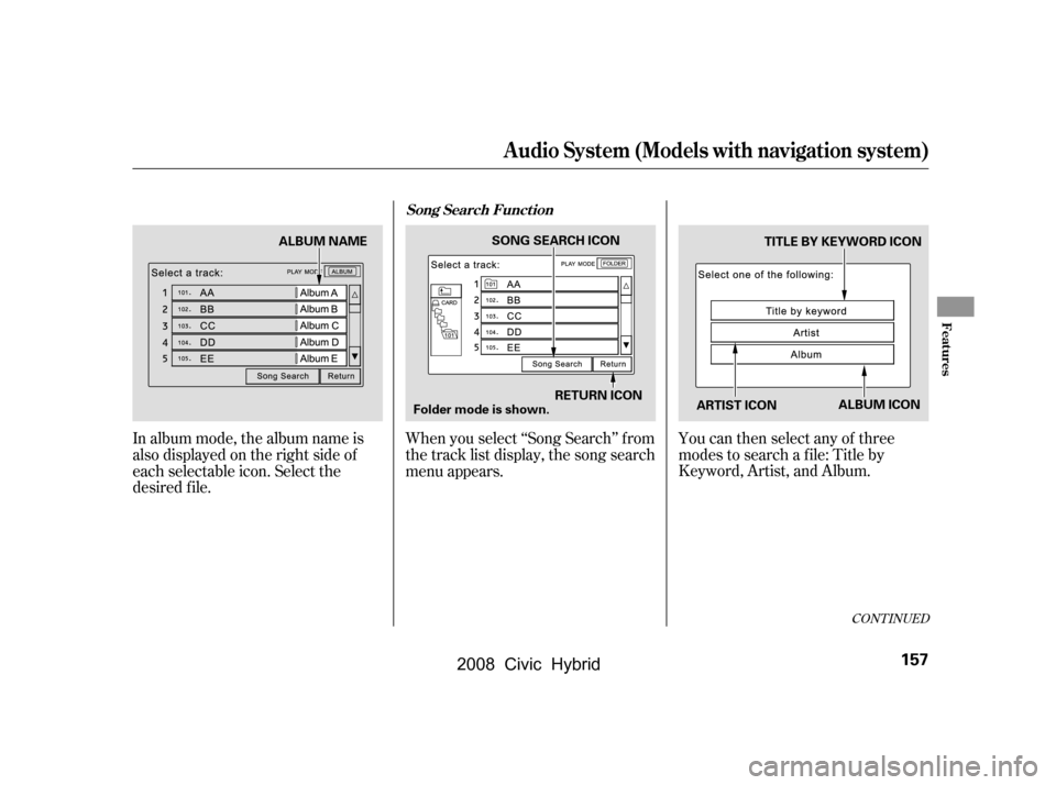 HONDA CIVIC HYBRID 2008 8.G Owners Manual In album mode, the album name is 
also displayed on the right side of
each selectable icon. Select the 
desired f ile.When you select ‘‘Song Search’’ f rom 
the track list display, the song se