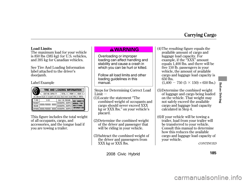 HONDA CIVIC HYBRID 2008 8.G Owners Manual µ·
µ The resulting f igure equals the 
available amount of cargo and 
luggage load capacity. For
example, if the ‘‘XXX’’ amount
equals 1,400 lbs. and there will be
f ive 150 lb. passenge