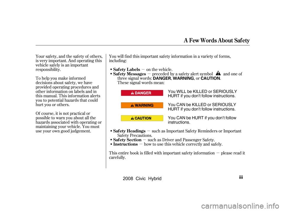 HONDA CIVIC HYBRID 2008 8.G Owners Manual µ
µ
µ
µ
µ
µ
To help you make inf ormed 
decisions about saf ety, we have
provided operating procedures and
other inf ormation on labels and in
this manual. This inf ormation alerts
you to 