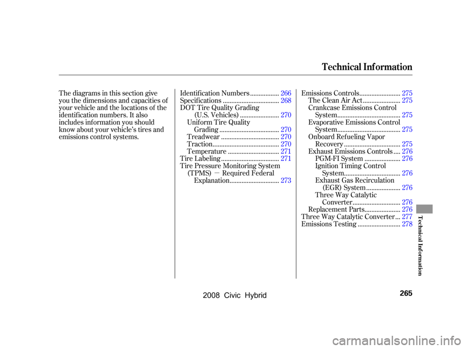 HONDA CIVIC HYBRID 2008 8.G Owners Manual µ
Thediagramsinthissectiongive 
you the dimensions and capacities of
your vehicle and the locations of the
identif ication numbers. It also 
includes inf ormation you should
know about your vehicle�