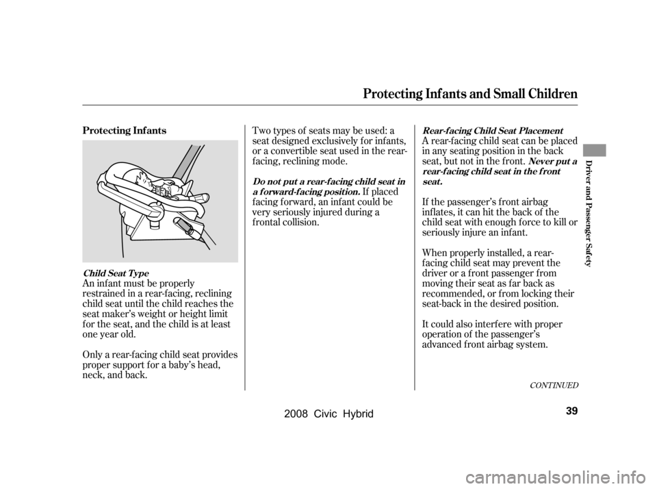 HONDA CIVIC HYBRID 2008 8.G Service Manual When properly installed, a rear- 
f acing child seat may prevent the
driver or a f ront passenger f rom 
moving their seat as far back as 
recommended, or f rom locking their
seat-back in the desired 