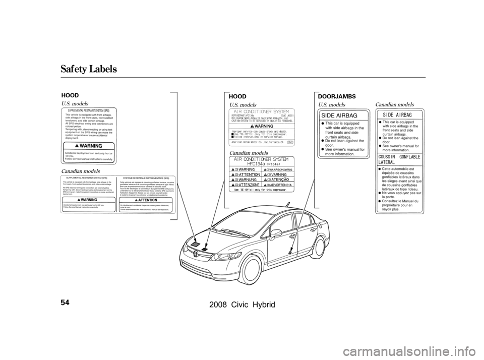 HONDA CIVIC HYBRID 2008 8.G Workshop Manual Canadian models
U.S. models
U.S. models
Canadian models Canadian models
U.S. models
Saf ety L abels
54
HOOD
DOORJAMBS
HOOD
\f—\f—\fy
y
(#\fy\f\fy
 2