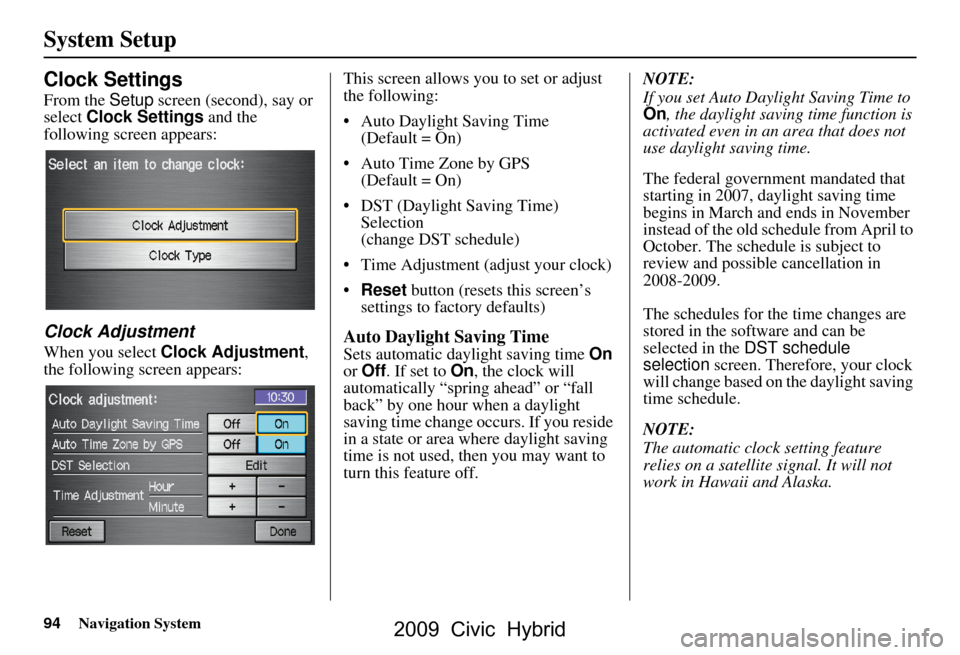 HONDA CIVIC HYBRID 2009 8.G Navigation Manual 94Navigation System
System Setup
Clock Settings
From the Setup screen (second), say or
select Clock Settings and the
following screen appears:
Clock Adjustment
When you select Clock Adjustment , HONDA CIVIC HYBRID 2009 8.G Navigation Manual 94Navigation System
System Setup
Clock Settings
From the Setup screen (second), say or
select Clock Settings and the
following screen appears:
Clock Adjustment
When you select Clock Adjustment ,