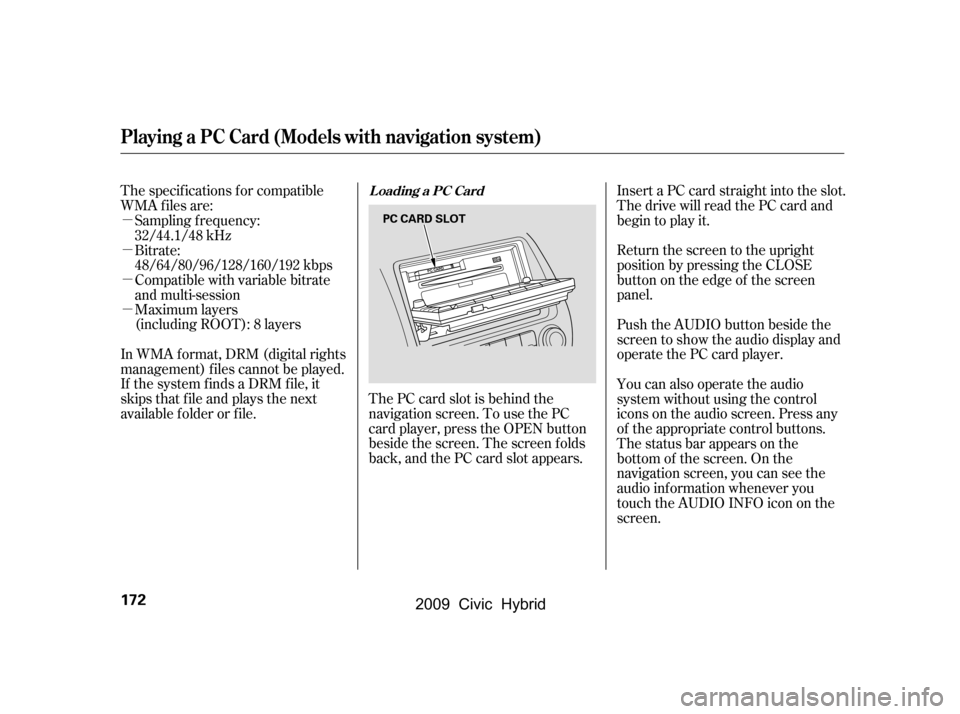 HONDA CIVIC HYBRID 2009 8.G Owners Manual µ 
µ
µ
µMaximum layers(including ROOT): 8 layers
In WMA f ormat, DRM (digital rights 
management) f iles cannot be played.
If the system finds a DRM file, it
skips that f ile and plays the nex