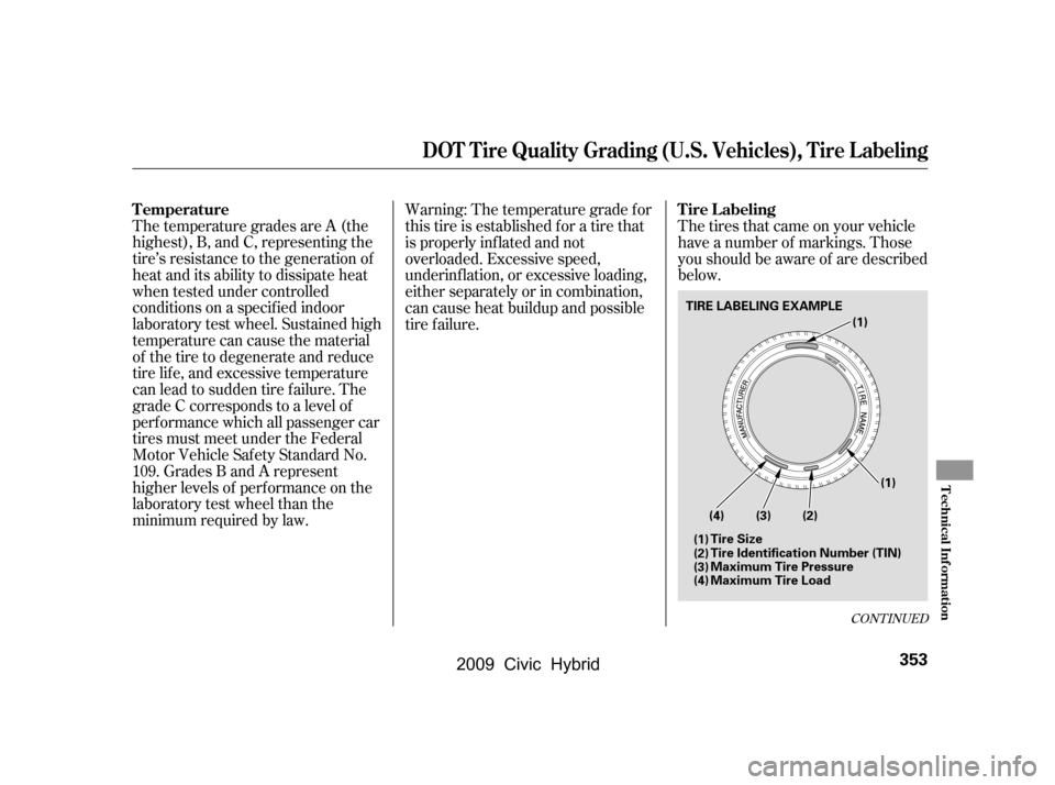 HONDA CIVIC HYBRID 2009 8.G Owners Manual The temperature grades are A (the 
highest), B, and C, representing the
tire’s resistance to the generation of
heat and its ability to dissipate heat
when tested under controlled
conditions on a spe