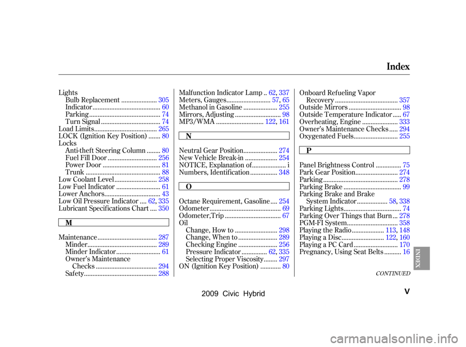 HONDA CIVIC HYBRID 2009 8.G Owners Manual CONT INUED
Lights....................
Bulb Replacement .305
.......................................
Indicator .60
.........................................
Parking .74
................................